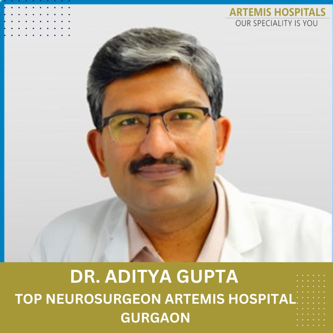 Dr Aditya Gupta Top Neuro Surgeon Artemis Hospital in india